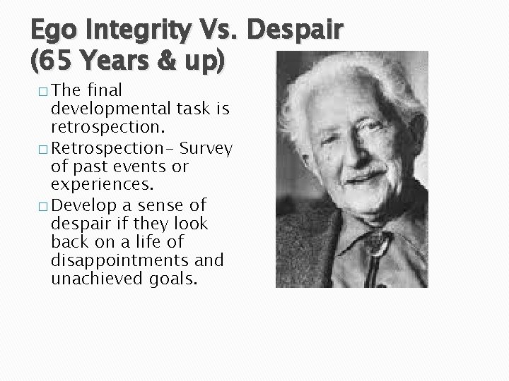 Ego Integrity Vs. Despair (65 Years & up) � The final developmental task is