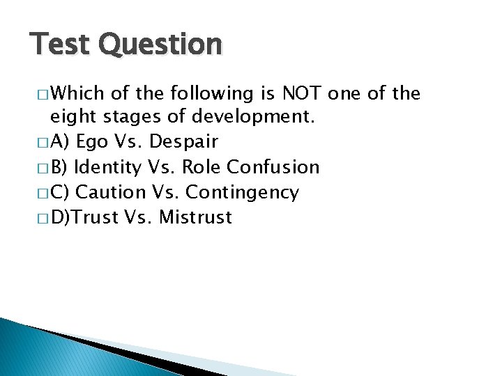 Test Question � Which of the following is NOT one of the eight stages