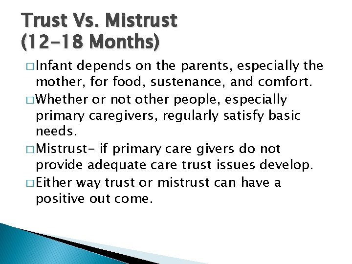 Trust Vs. Mistrust (12 -18 Months) � Infant depends on the parents, especially the