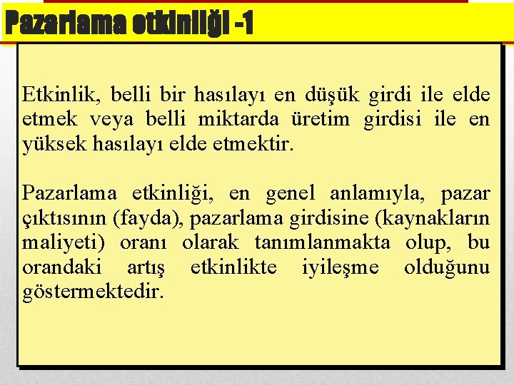 Pazarlama etkinliği -1 Etkinlik, belli bir hasılayı en düşük girdi ile elde etmek veya