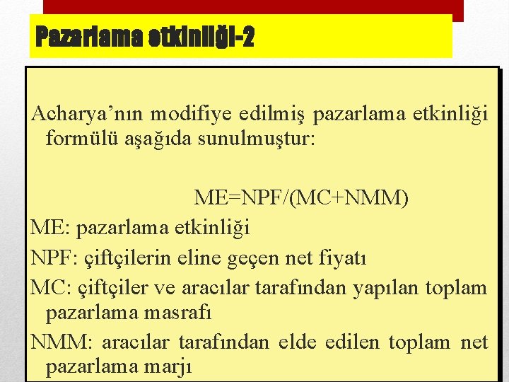 Pazarlama etkinliği-2 Acharya’nın modifiye edilmiş pazarlama etkinliği formülü aşağıda sunulmuştur: ME=NPF/(MC+NMM) ME: pazarlama etkinliği