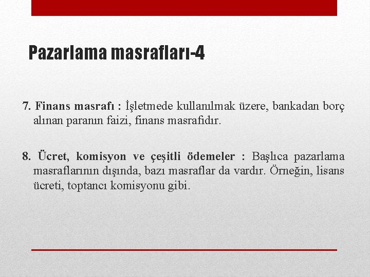 Pazarlama masrafları-4 7. Finans masrafı : İşletmede kullanılmak üzere, bankadan borç alınan paranın faizi,