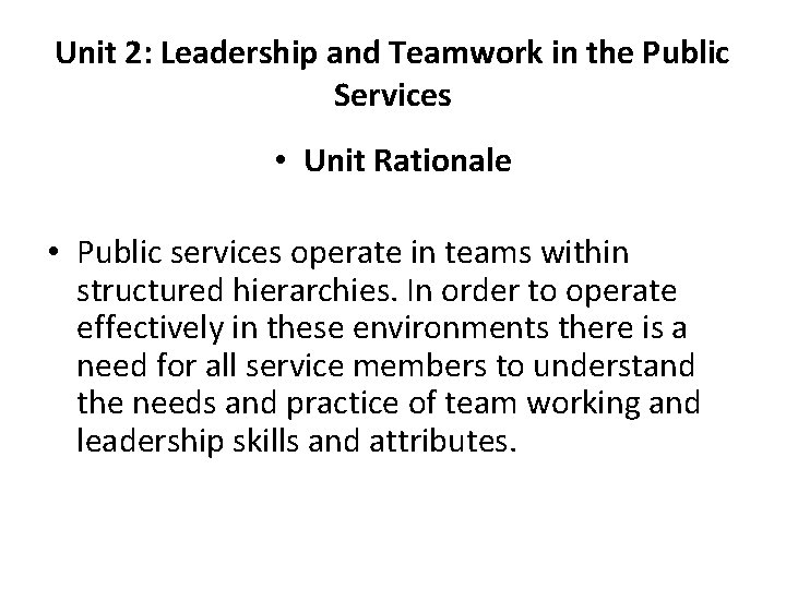 Unit 2: Leadership and Teamwork in the Public Services • Unit Rationale • Public