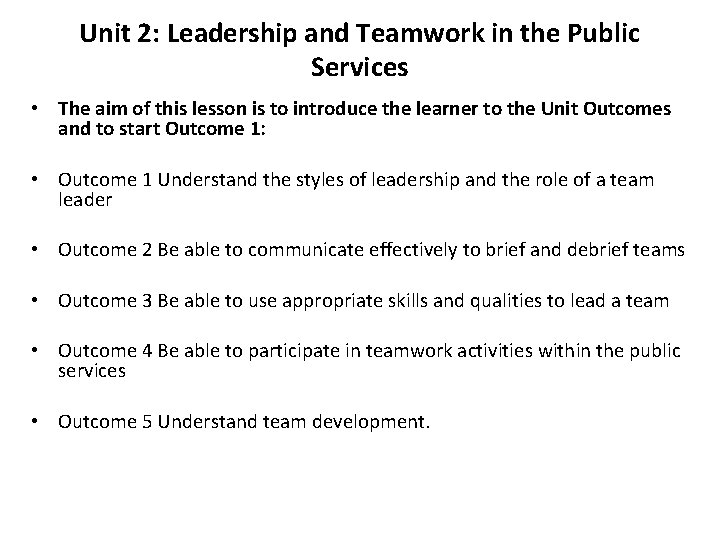 Unit 2: Leadership and Teamwork in the Public Services • The aim of this