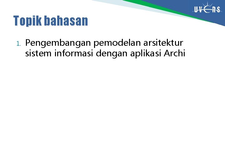 Topik bahasan 1. Pengembangan pemodelan arsitektur sistem informasi dengan aplikasi Archi 