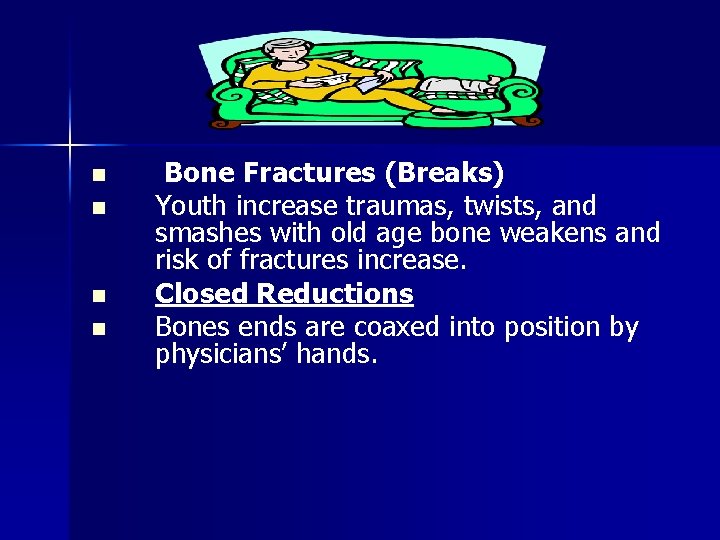 n n Bone Fractures (Breaks) Youth increase traumas, twists, and smashes with old age