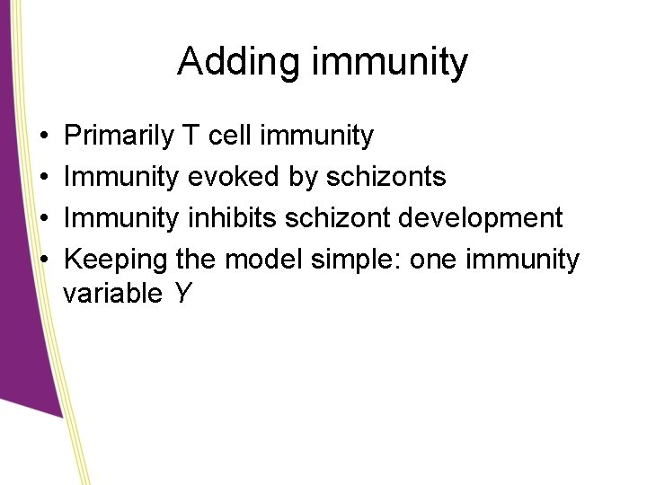 Adding immunity • • Primarily T cell immunity Immunity evoked by schizonts Immunity inhibits