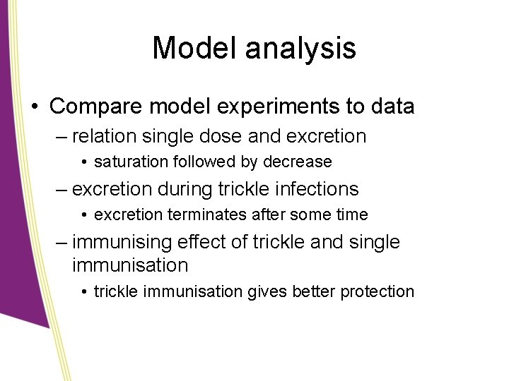 Model analysis • Compare model experiments to data – relation single dose and excretion