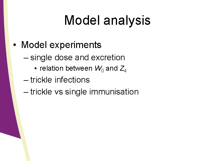 Model analysis • Model experiments – single dose and excretion • relation between W