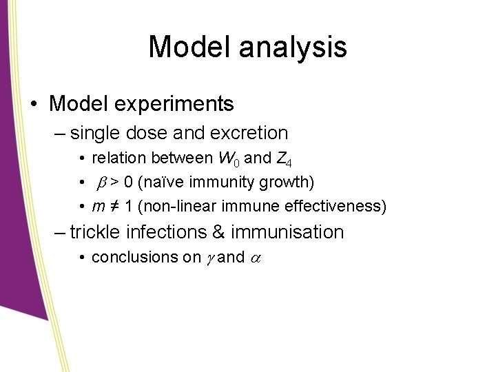 Model analysis • Model experiments – single dose and excretion • relation between W