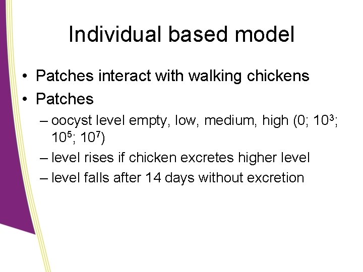 Individual based model • Patches interact with walking chickens • Patches – oocyst level