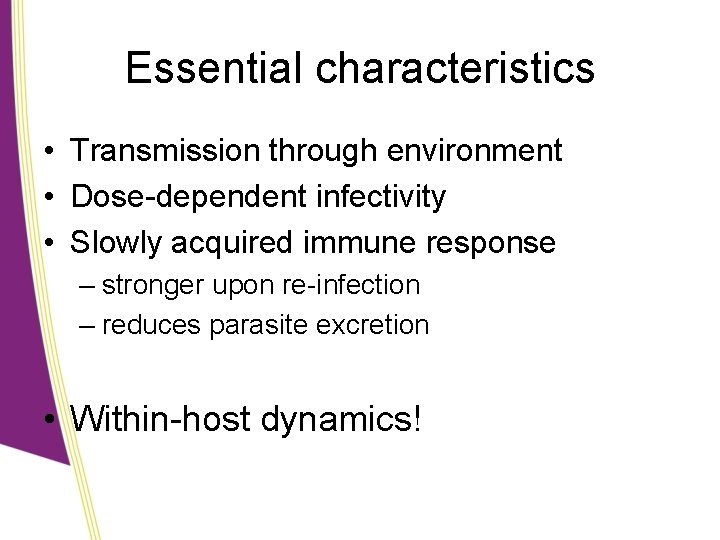 Essential characteristics • Transmission through environment • Dose-dependent infectivity • Slowly acquired immune response