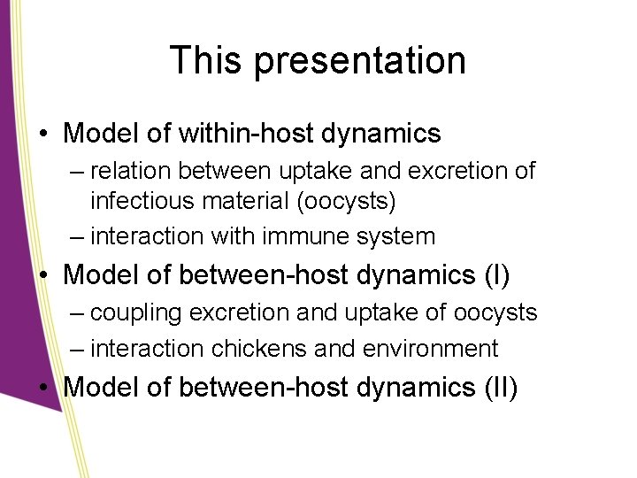 This presentation • Model of within-host dynamics – relation between uptake and excretion of