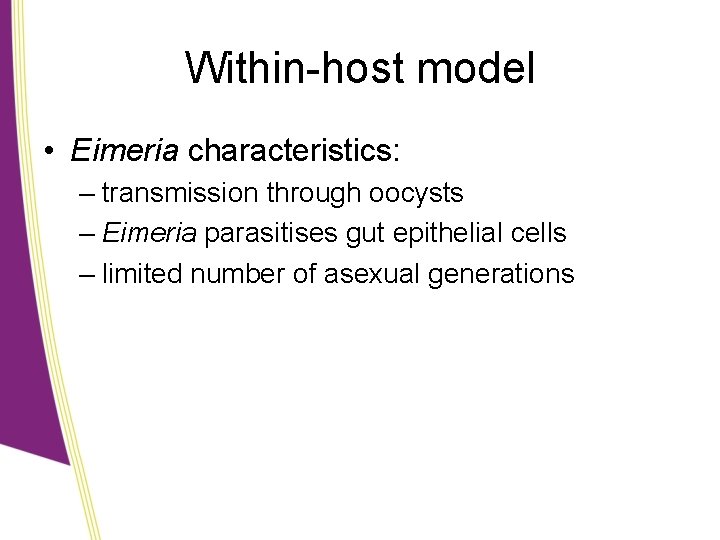 Within-host model • Eimeria characteristics: – transmission through oocysts – Eimeria parasitises gut epithelial