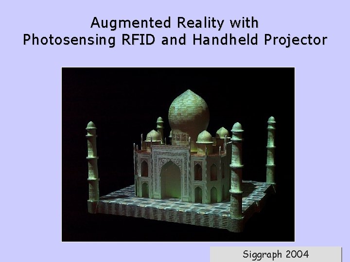 Mitsubishi Electric Research Laboratories Raskar Augmented Reality with Photosensing RFID and Handheld Projector Siggraph