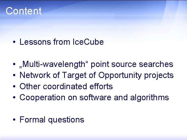 Content • Lessons from Ice. Cube • • „Multi-wavelength“ point source searches Network of