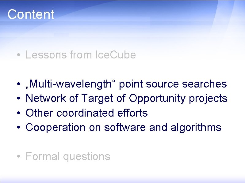 Content • Lessons from Ice. Cube • • „Multi-wavelength“ point source searches Network of