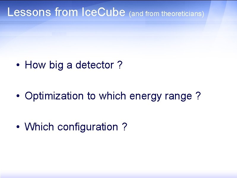 Lessons from Ice. Cube (and from theoreticians) • How big a detector ? •