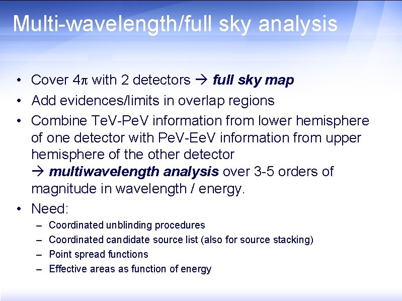 Multi-wavelength/full sky analysis • Cover 4 with 2 detectors full sky map • Add