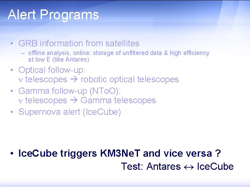 Alert Programs • GRB information from satellites – offline analysis, online: storage of unfiltered