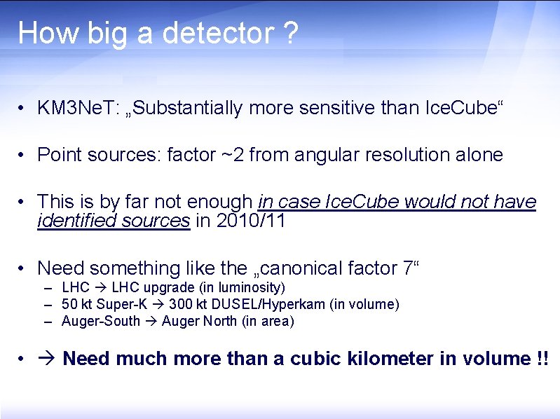 How big a detector ? • KM 3 Ne. T: „Substantially more sensitive than