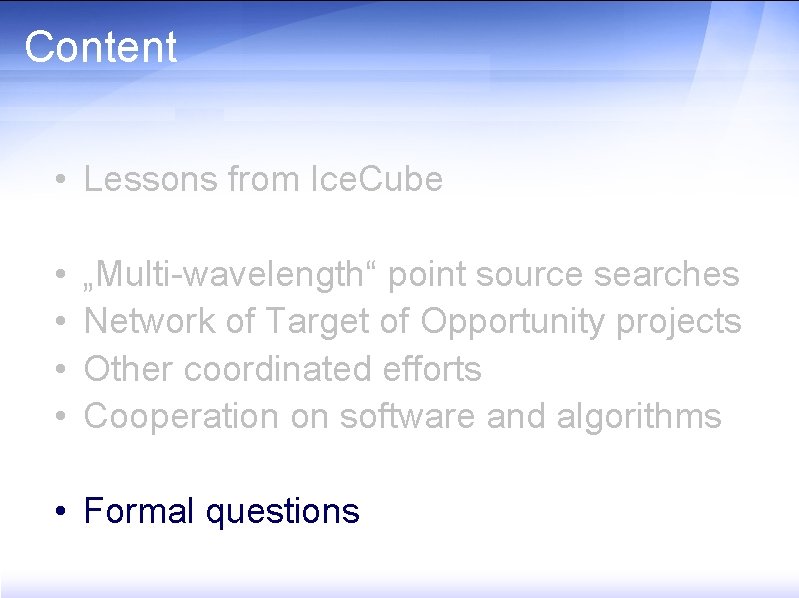 Content • Lessons from Ice. Cube • • „Multi-wavelength“ point source searches Network of