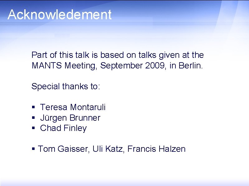 Acknowledement Part of this talk is based on talks given at the MANTS Meeting,