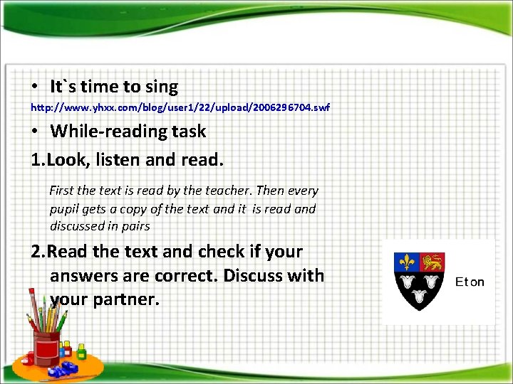  • It`s time to sing http: //www. yhxx. com/blog/user 1/22/upload/2006296704. swf • While-reading