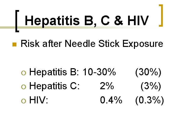 Hepatitis B, C & HIV n Risk after Needle Stick Exposure Hepatitis B: 10