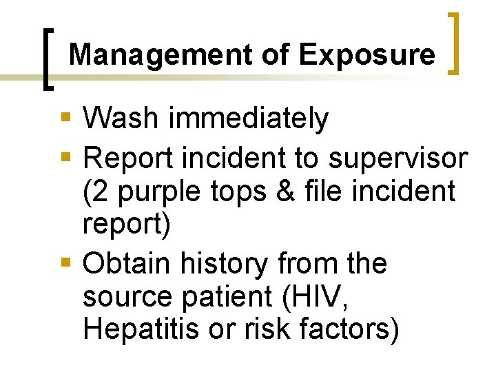 Management of Exposure § Wash immediately § Report incident to supervisor (2 purple tops