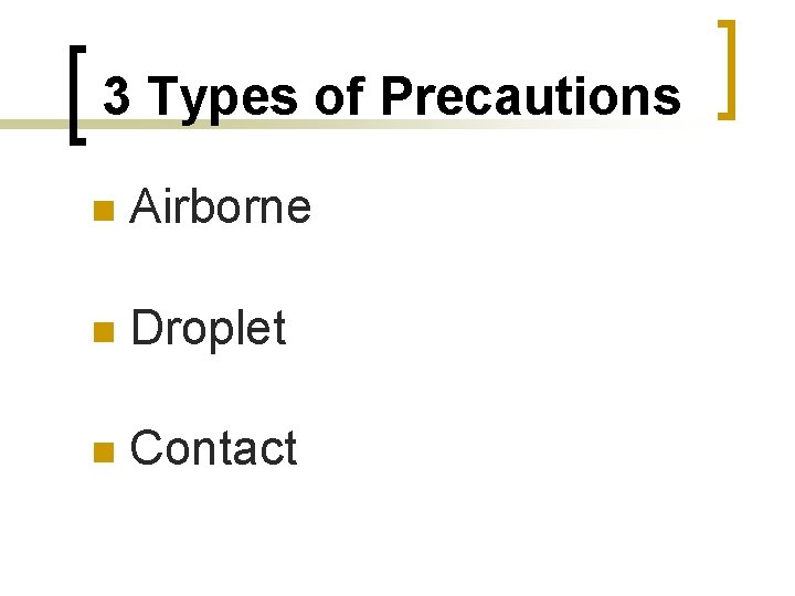 3 Types of Precautions n Airborne n Droplet n Contact 