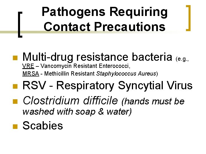 Pathogens Requiring Contact Precautions n Multi-drug resistance bacteria (e. g. , VRE – Vancomycin