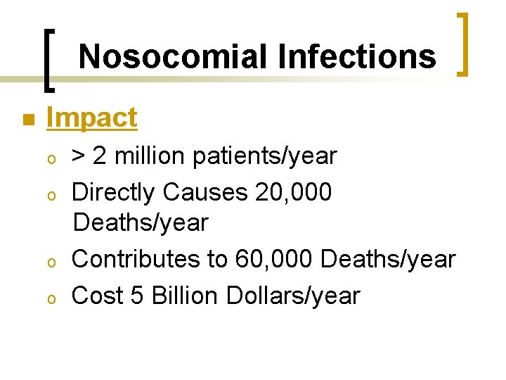 Nosocomial Infections n Impact o o > 2 million patients/year Directly Causes 20, 000