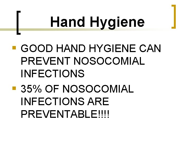 Hand Hygiene § GOOD HAND HYGIENE CAN PREVENT NOSOCOMIAL INFECTIONS § 35% OF NOSOCOMIAL