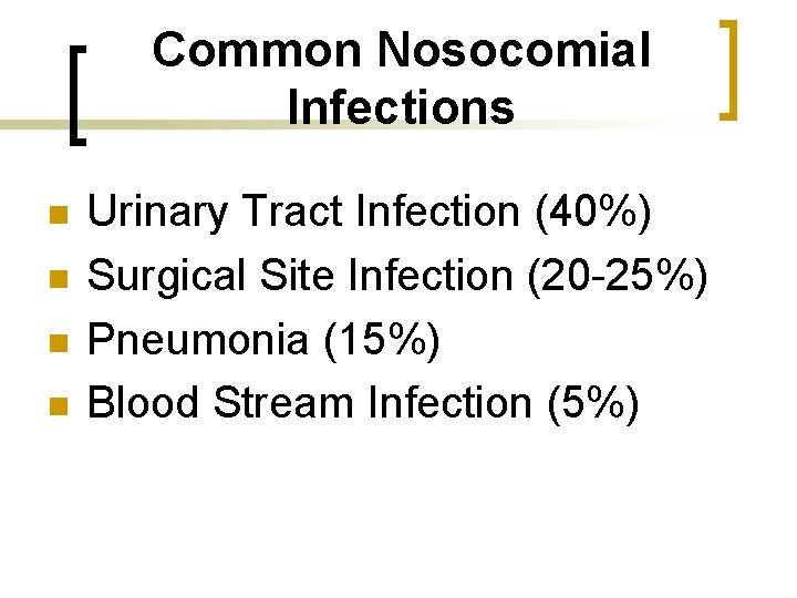 Common Nosocomial Infections n n Urinary Tract Infection (40%) Surgical Site Infection (20 -25%)