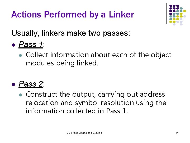 Actions Performed by a Linker Usually, linkers make two passes: l Pass 1: l