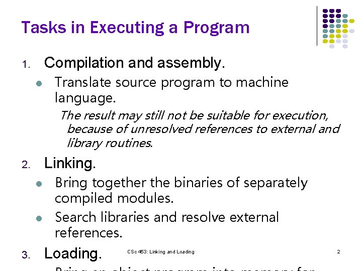 Tasks in Executing a Program Compilation and assembly. 1. l Translate source program to