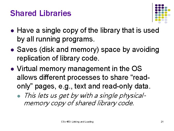 Shared Libraries l l l Have a single copy of the library that is