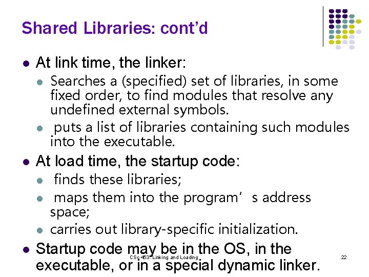 Shared Libraries: cont’d l At link time, the linker: l l l At load