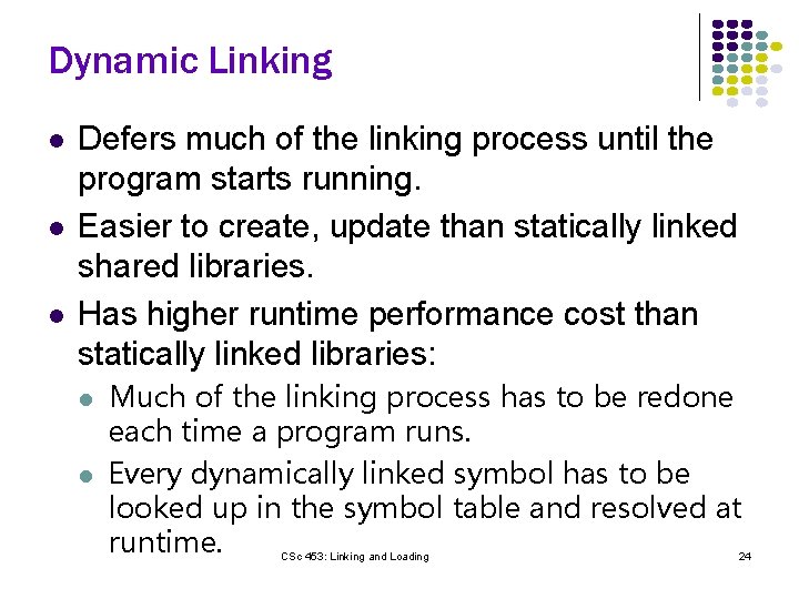 Dynamic Linking l l l Defers much of the linking process until the program