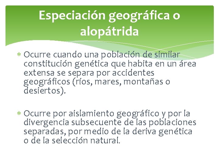 Especiación geográfica o alopátrida Ocurre cuando una población de similar constitución genética que habita