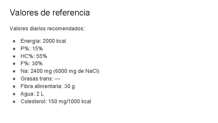 Valores de referencia Valores diarios recomendados: ● ● ● ● ● Energía: 2000 kcal