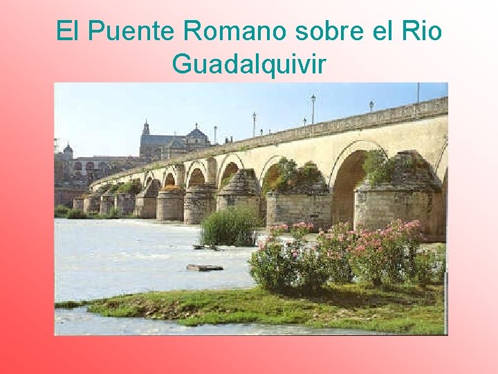 El Puente Romano sobre el Rio Guadalquivir 