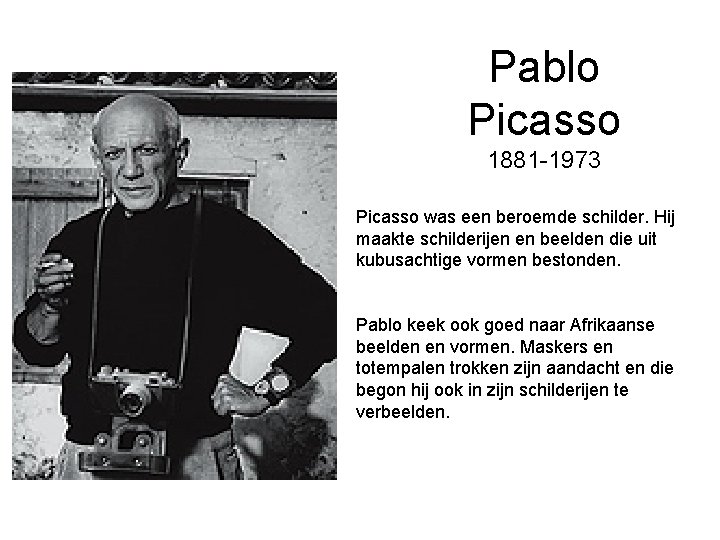 Pablo Picasso 1881 -1973 Picasso was een beroemde schilder. Hij maakte schilderijen en beelden