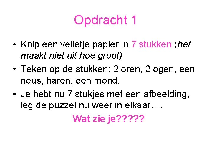 Opdracht 1 • Knip een velletje papier in 7 stukken (het maakt niet uit