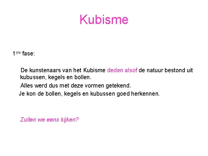 Kubisme 1 ste fase: De kunstenaars van het Kubisme deden alsof de natuur bestond