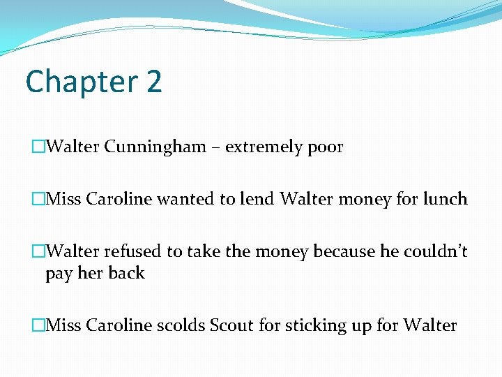 Chapter 2 �Walter Cunningham – extremely poor �Miss Caroline wanted to lend Walter money