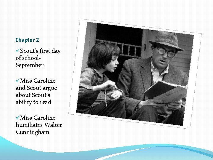 Chapter 2 üScout’s first day of school. September üMiss Caroline and Scout argue about