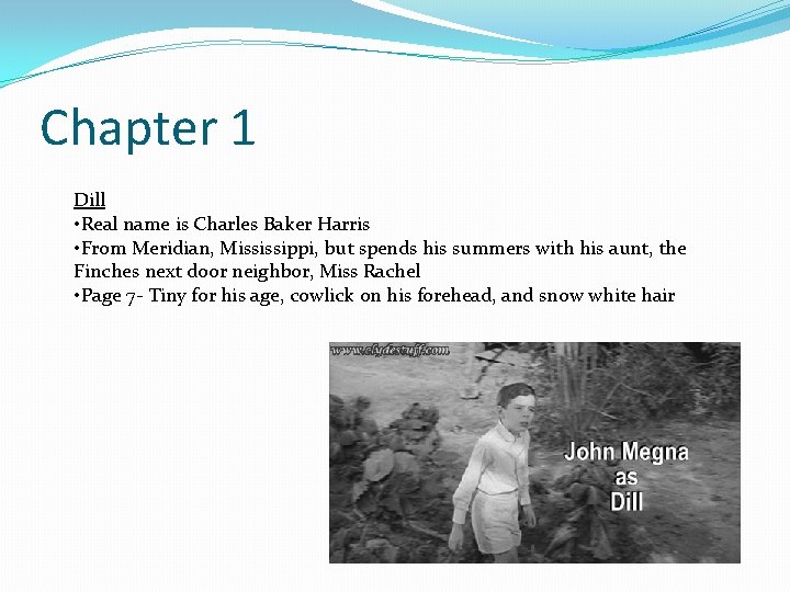 Chapter 1 Dill • Real name is Charles Baker Harris • From Meridian, Mississippi,