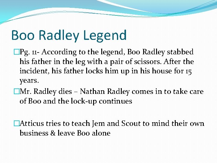 Boo Radley Legend �Pg. 11 - According to the legend, Boo Radley stabbed his